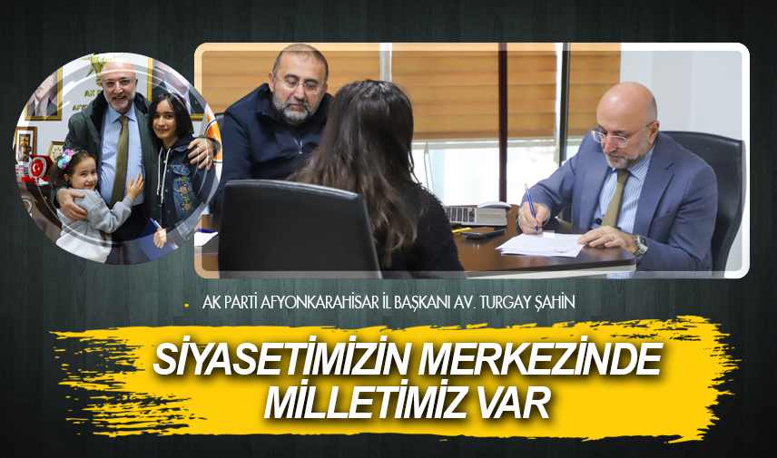 Şahin: Siyasetimizin merkezinde milletimiz var